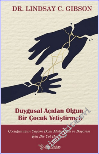 Duygusal Açıdan Olgun Bir Çocuk Yetiştirmek: Çocuğunuzun Yaşam Boyu Mutluluğu ve Başarısı İçin Bir Yol Haritası -