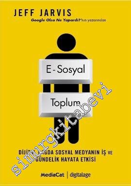 E- Sosyal Toplum: Dijital Çağda Sosyal Medyanın İş ve Gündelik Hayata Etkisi -