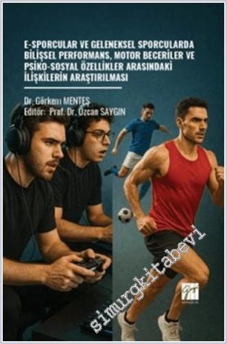 E-Sporcular ve Geleneksel Sporcularda Bilişsel Performans Motor Beceriler ve Psiko-Sosyal Özellikler Arasındaki İlişkilerin Araştırılması -        2025