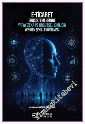 E-Ticaret Ekosistemlerinde Yapay Zekâ ve Örgütsel Kimliğin Yeniden Şekillendirilmesi -
