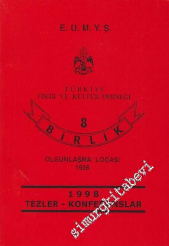 E. U. M Y. Ş. Türkiye Fikir ve Kültür Derneği 8 Birlik Olgunlaşma Locası 1928 - 1998 Tezler - Konferanslar -        1999