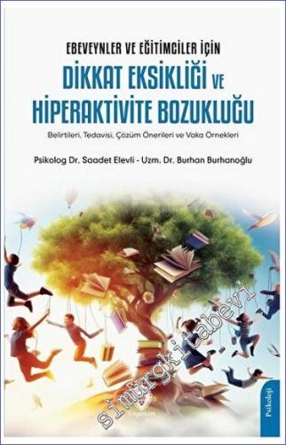 Ebeveynler ve Eğitimciler İçin Dikkat Eksikliği ve Hiperaktivite Bozukluğu (Belirtileri - Tedavisi - Çözüm Önerileri ve Vaka Örnekleri) -        2023