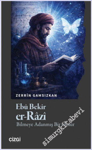 Ebû Bekir er-Razi : Bilmeye Adanmış Bir Ömür - 2026