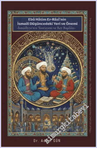 Ebu Hatim Er-Razi'nin İsmaili Düşüncedeki Yeri ve Önemi - 2026