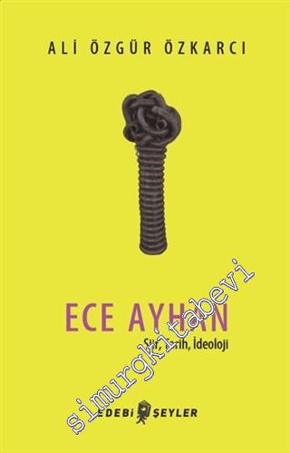 Ece Ayhan : Şiir Tarih İdeoloji