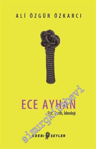 Ece Ayhan : Şiir Tarih İdeoloji -        2018