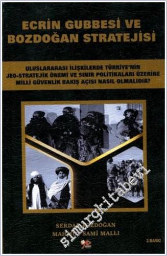 Ecrin Gubbesi ve Bozdoğan Stratejisi : Uluslararası İlişkilerde Türkiye'nin Jeo-Stratejik Önemi ve Sınır Politikaları Üzerine Milli Güvenlik Bakış Açısı Nasıl Olmalıdır -        2025