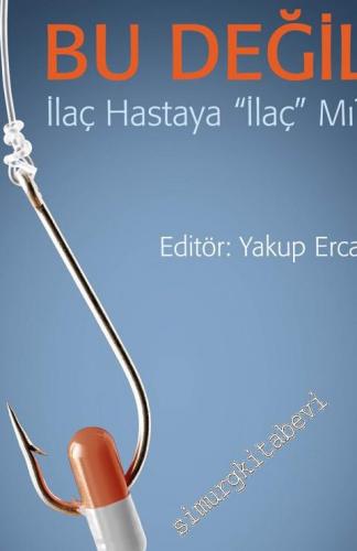 Eczacılık Bu Değil: İlaç Hastaya İlaç mı ? -        2016