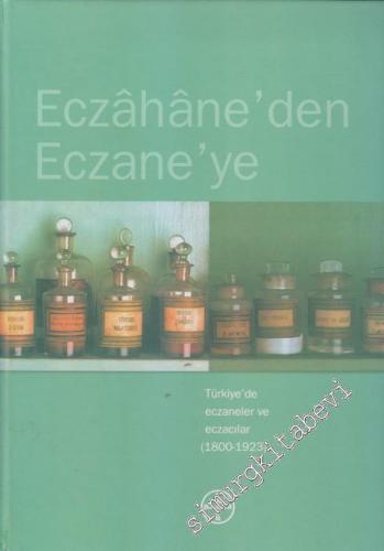 Eczahane'den Eczane'ye: Türkiye'de Eczaneler ve Eczacılar :1800 - 1923