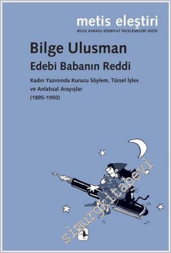 Edebi Babanın Reddi : Kadın Yazınında Kurucu Söylem Türsel İşlev ve Anlatısal Arayışlar (1895 - 1950) -        2025
