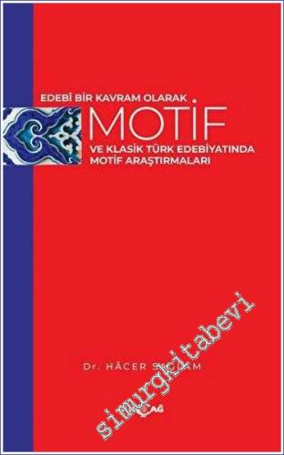 Edebi Bir Kavram Olarak Motif ve Klasik Türk Edebiyatında Motif Araştırmaları -        2022