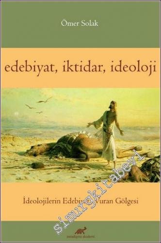Edebiyat İktidar İdeoloji : İdelojilerin Edebiyata Vuran Gölgesi -        2020