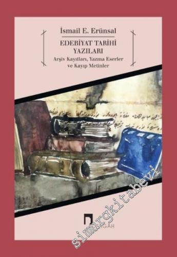 Edebiyat Tarihi Yazıları - Arşiv Kayıtları Yazma Eserler ve Kayıp Metinler -        2016