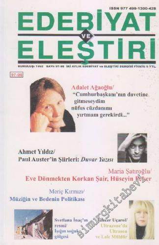 Edebiyat ve Eleştiri İki Aylık Edebiyat ve Eleştiri Dergisi - Dosya: Adalet Ağaoğlu - Ahmet Yıldız - Maria Şatıroğlu - Meriç Kırmızı - Svetlana İnaç - Tuncer Uçarol - Sayı: 97 - 98      Nisan