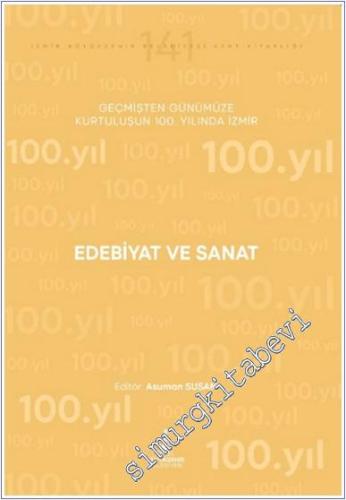 Edebiyat ve Sanat: Geçmişten Günümüze Kurtuluşunun 100. Yılında İzmir -        2024
