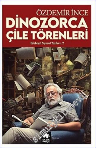 Edebiyat ve Siyaset Yazıları 2 - Dinozorca, Çile Törenleri - 2023