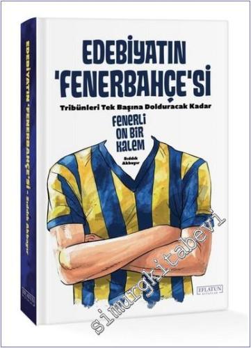 Edebiyatın Fenerbahçe'si : Tribünleri Tek Başına Dolduracak Kadar Fenerli On Bir Kalem (Ciltli) -        2025