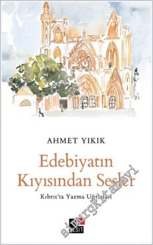 Edebiyatın Kıyısından Sesler - Kıbrıs'ta Yazma Uğraşları -        2023