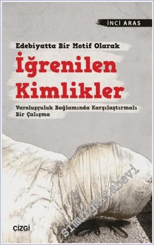 Edebiyatta Bir Motif Olarak İğrenilen Kimlikler : Varoluşçuluk Bağlamında Karşılaştırmalı Bir Çalışma -        2025