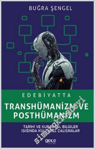 Edebiyatta Transhümanizm ve Posthümanizm : Tarihi ve Kurumsal Bilgiler Işığında Kültürel Çalışmalar -        2024