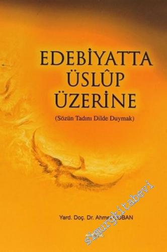 Edebiyatta Üslup Üzerine: Sözün Tadını Dilde Duymak -        2004