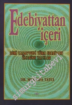 Edebiyattan İçeri: Dini Tasavvufi Türk Edebiyatı Üzerine Yazılar