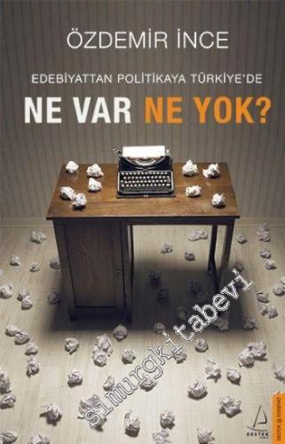 Edebiyattan Politikaya Türkiye'de Ne Var Ne Yok? -