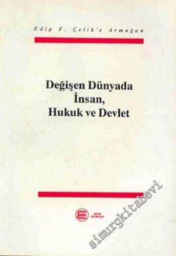 Edip F. Çelik'e Armağan: Değişen Dünyada İnsan, Hukuk ve Devlet -        1995
