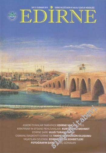 Edirne Dergisi - Dosya: Askeri İsyanlar Tarihinde Edirne Vak'ası - 1703 - Kırkpınar'ın Efsane Pehlivanları: Kurtdereli Mehmet - Edirne Şairi Uluğ Turanlıoğlu - Osmanlı Başkenti Edirne'de Tarihi Çekirdeğin Oluşumu - Yaşatılan Gelenek: Edirne Helva Sohbetle