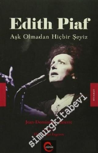 Edith Piaf : Aşk Olmadan Hiçbir Şeyiz -