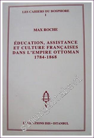 Education, Assistance et Culture Françaises Dans l'Empire Ottoman 1784