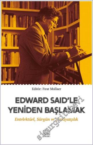 Edward Said'le Yeniden Başlamak : Entelektüel Sürgün ve Şarkiyatçılık  -        2021