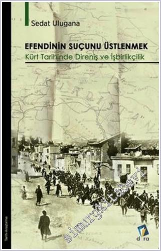 Efendinin Suçunu Üstlenmek : Kürt Tarihinde Direniş ve İşbirlikçilik -        2022