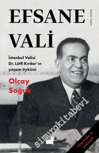 Efsane Vali: İstanbul Valisi Dr. Lütfi Kırdar'ın Yaşam Öyküsü -