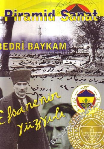 Efsanenin Yüzyılı 1907 - 2007 - Fenerbahçenin 100 Şerefli Yılı