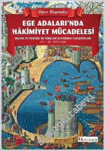 Ege Adaları'nda Hakimiyet Mücadelesi Bizans ve Venedik'in Türkleri Durdurma Teşebbüsleri (XI. – XV. Yüzyıllar) -        2021