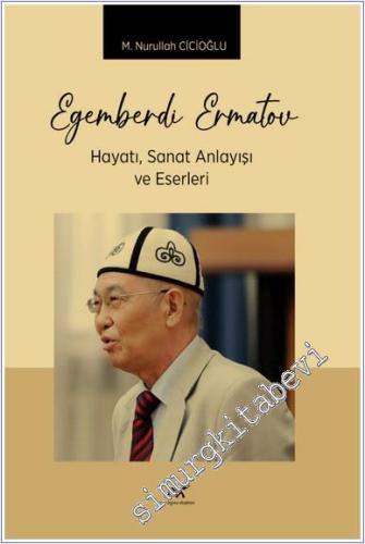 Egemberdi Ermatov Hayatı Sanat Anlayışı ve Eserleri -        2024