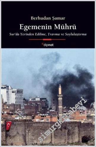 Egemenin Mührü : Sur'da Yerinden Edilme Travma ve Soylulaştırma - 2025