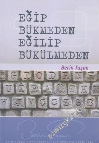 Eğip Bükmeden Eğilip Bükülmeden -        2013