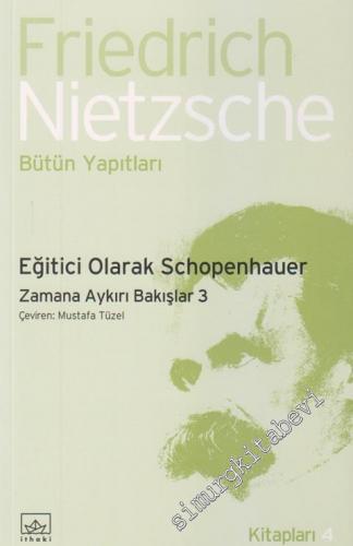 Eğitici Olarak Schopenhauer: Zamana Aykırı Bakışlar 3 -        2007