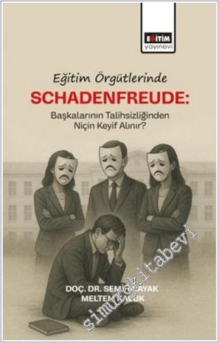 Eğitim Örgütlerinde Schadenfreude : Başkalarının Talihlizliğinden Niçin Keyif Alınır -        2025