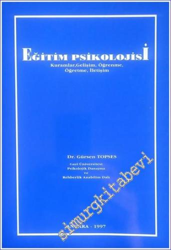 Eğitim Sürecinde Eğitim Psikolojisi : Kurumlar - Gelişim - Öğrenme - İletişim -        1997