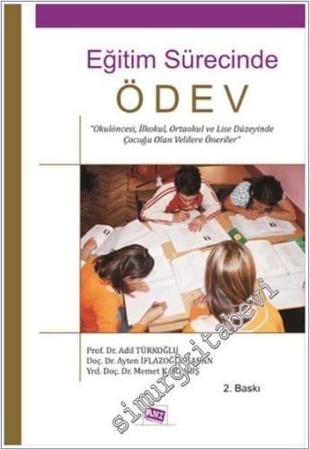 Eğitim Sürecinde Ödev : Okul Öncesi İlk Okul Orta Okul ve Lise Düzeyinde Çocuğu Olan Velilere Öneriler -        2014