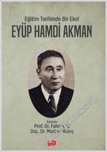 Eğitim Tarihinde Bir Ekol Eyüp Hamdi Akman -        2025