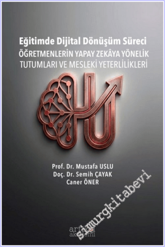 Eğitimde Dijital Dönüşüm Süreci: Öğretmenlerin Yapay Zekaya Yönelik Tutumları ve Mesleki Yeterlilikleri -        2026