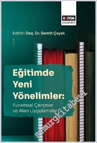 Eğitimde Yeni Yönelimler: Kuramsal Çerçeve Ve Alan Uygulamaları -        2025
