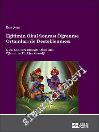 Eğitimin Okul Sonrası Öğrenme Ortamları ile Desteklenmesi Okul Saatleri Dışında Okul Dışı Öğrenme-Türkiye Örneği -        2023