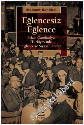 Eğlencesiz Eğlence : Erken Cumhuriyet Türkiyesi'nde Eğlence ve Siyasal İktidar -        2025
