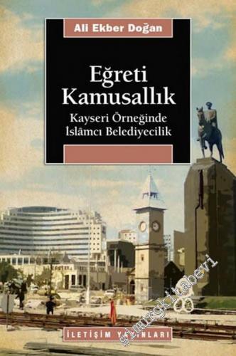 Eğreti Kamusallık: Kayseri Örneğinde İslamcı Belediyecilik