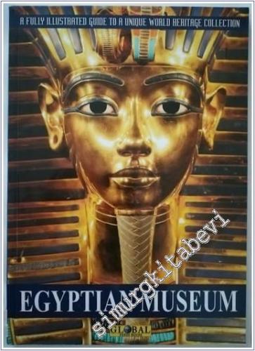 Egyptian Museum : A Fully Illustrated Guide to a Unique World Heritage Collection -        2012